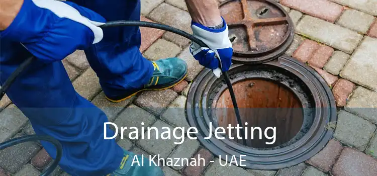 Drainage Jetting Al Khaznah - UAE