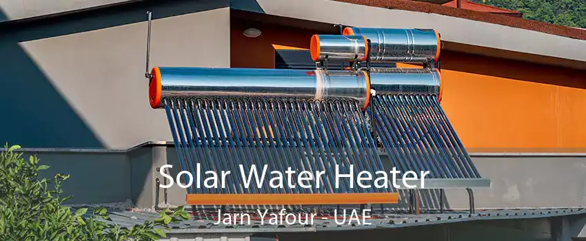 Solar Water Heater Jarn Yafour - UAE